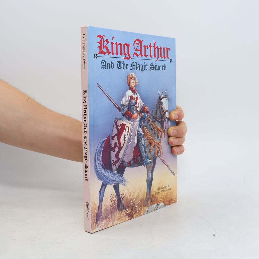 Keith Moseley King Arthur and the Magic Sword: Illustrated in Three Dimensions