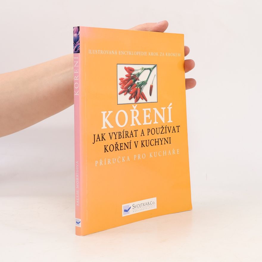 Sallie Morris Koření : jak vybírat a používat koření v kuchyni: Příručka pro kuchaře
