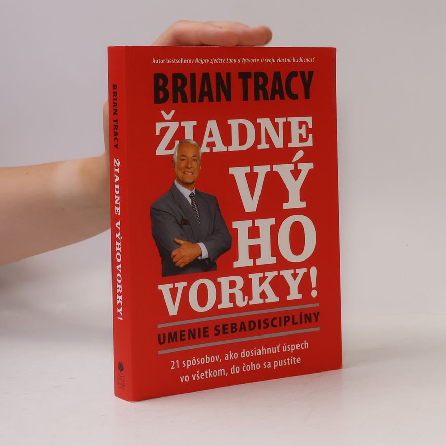 Brian Tracy Žiadne výhovorky! Umenie sebadisciplíny