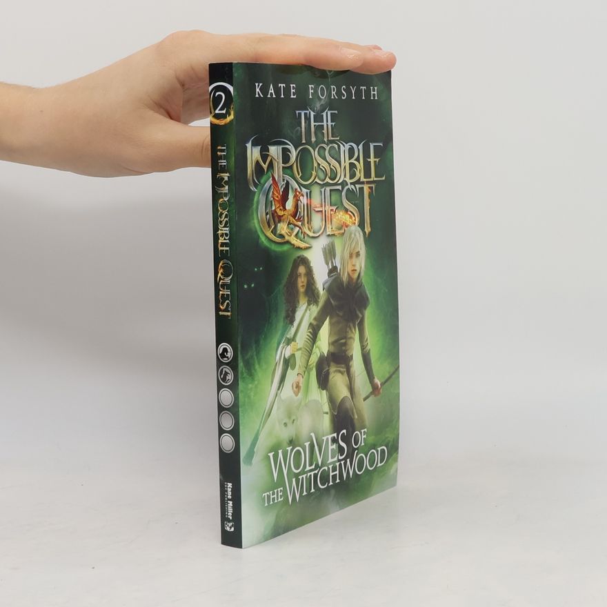 Kate Forsyth The Impossible Quest - 2: The Wolves of the Witchwood