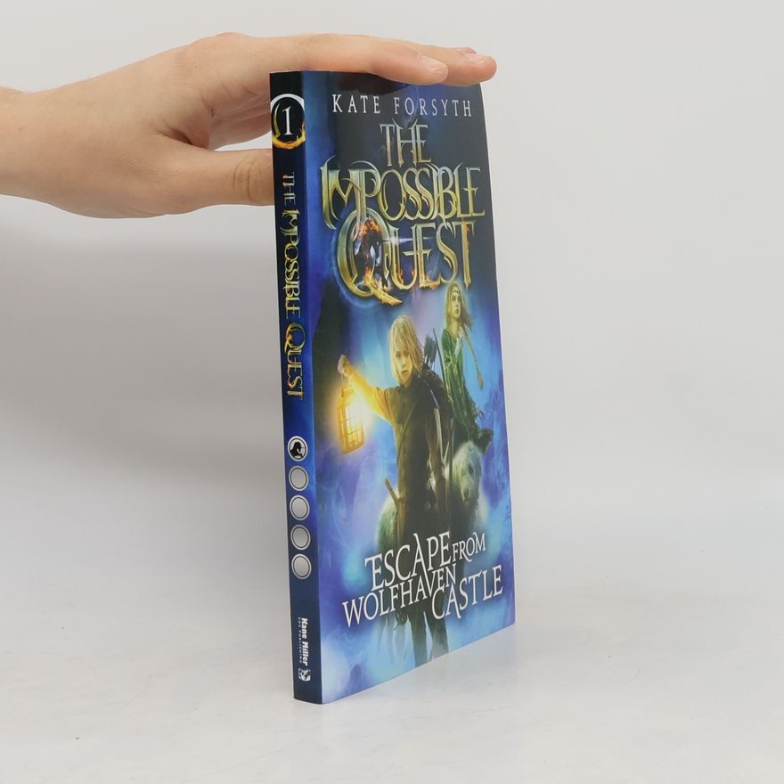 Kate Forsyth The Impossible Quest - 1: Escape From Wolfhaven Castle