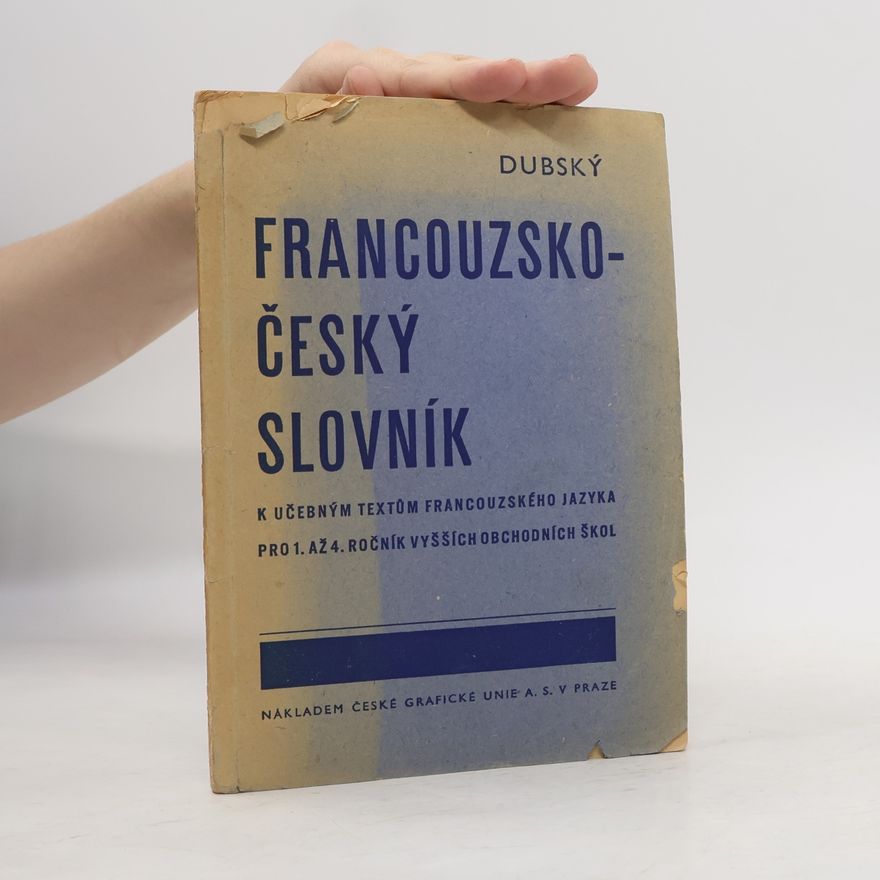 Ota Dubský Francouzsko-český slovník : K učebným textům francouzského jazyka pro 1. až 4. roč. vyšších obchodních škol ...