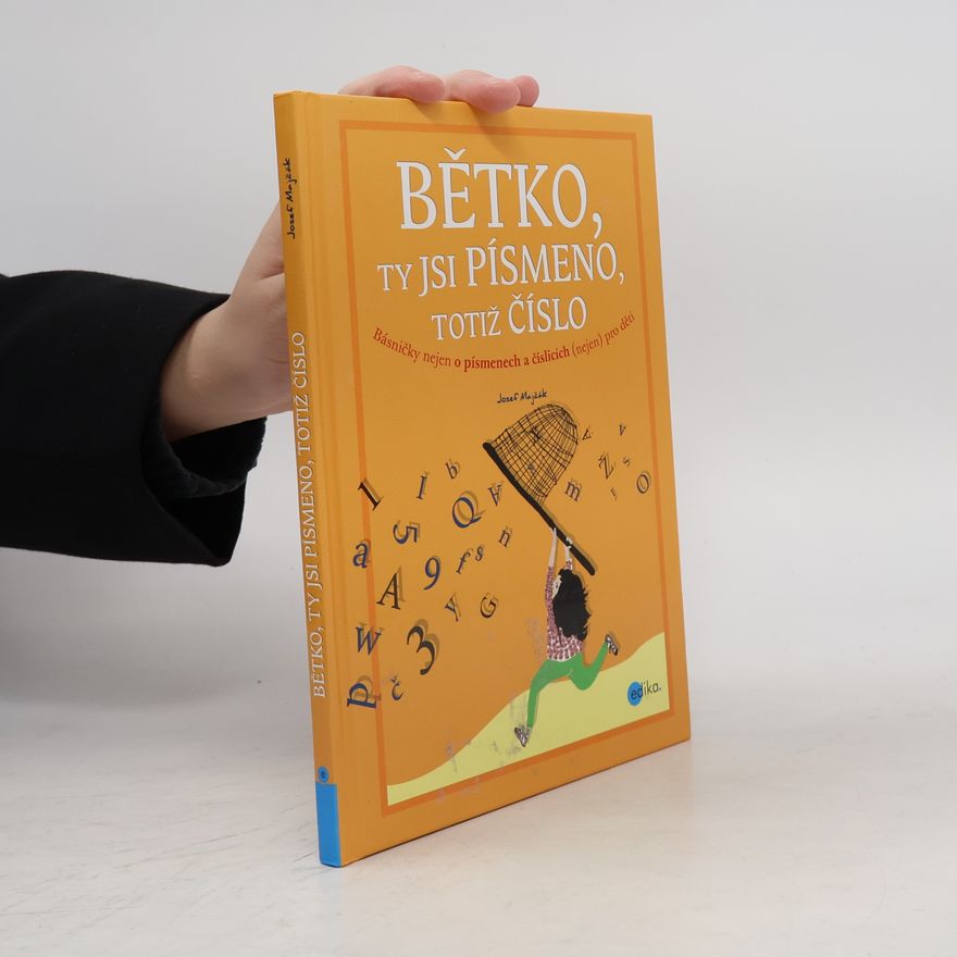 Josef Majčák Bětko, ty jsi písmeno, totiž číslo : básničky nejen o písmenech a číslicích (nejen) pro děti