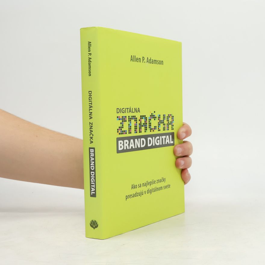 Allen P. Adamson Digitálna značka brand digital : ako sa najlepšie značky presadzujú v digitálnom svete