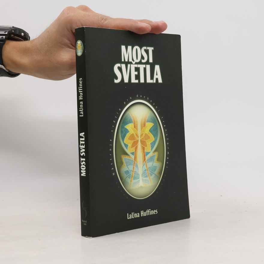 LaUna Huffines Most světla : nástroje světla k duchovní transformaci