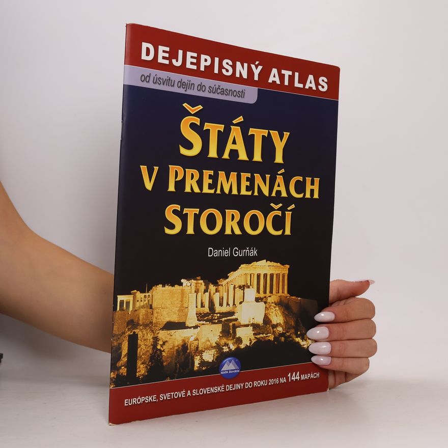 Daniel Gurňák Štáty v premenách storočí Dejepisný atlas