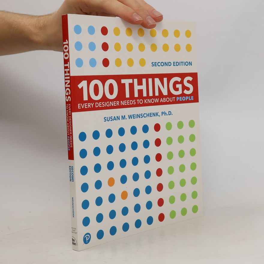 Susan Weinschenk 100 Things Every Designer Needs to Know About People
