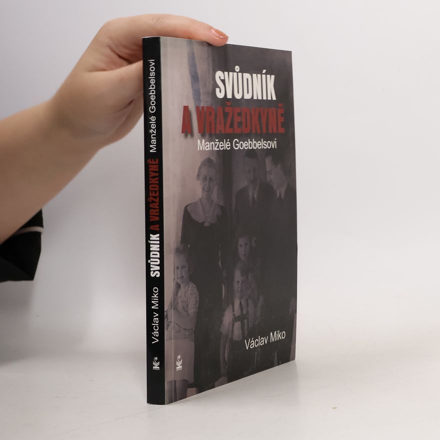 Václav Miko Manželé Goebbelsovi. Svůdník a vražedkyně