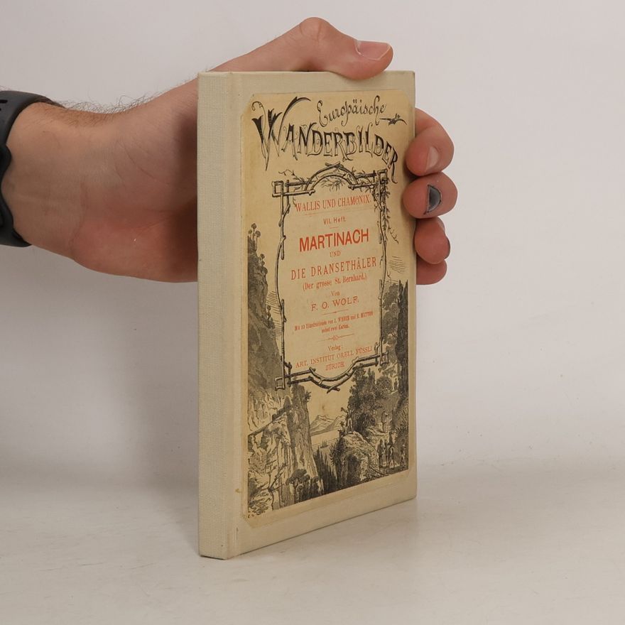 F. O .Wolf Wallis und Chamonix VII. Martinach und die Dransethäler