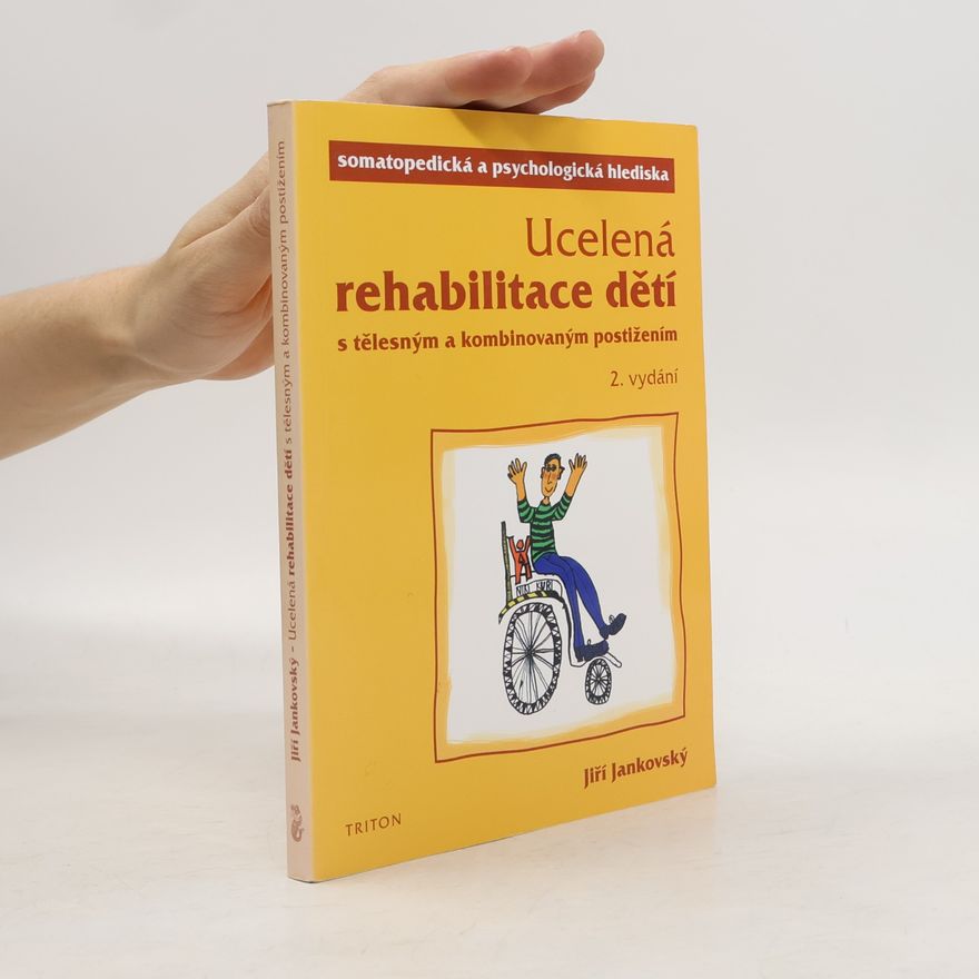 Jiří Jankovský Ucelená rehabilitace dětí s tělesným a kombinovaným postižením: somatopedická a psychologická hlediska