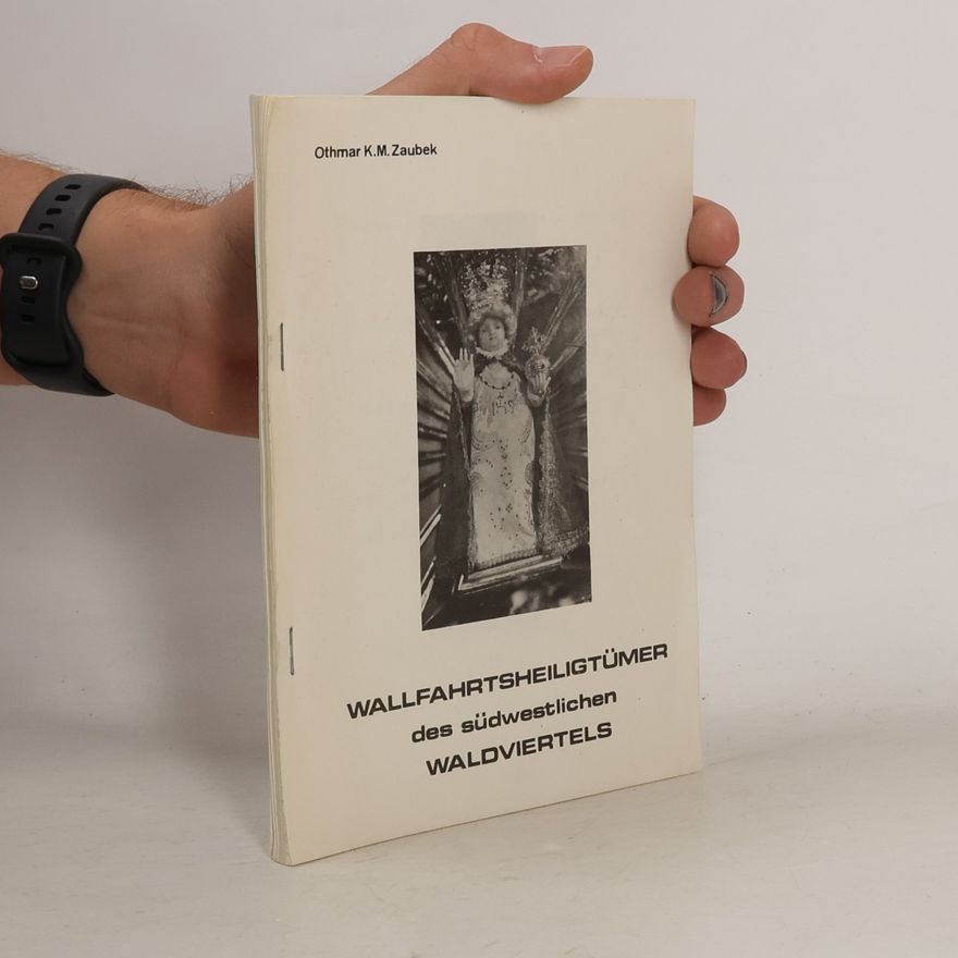 Othmar K. M. Zaubek Wallfahrtsheiligtümer des südwestlichen Waldviertels