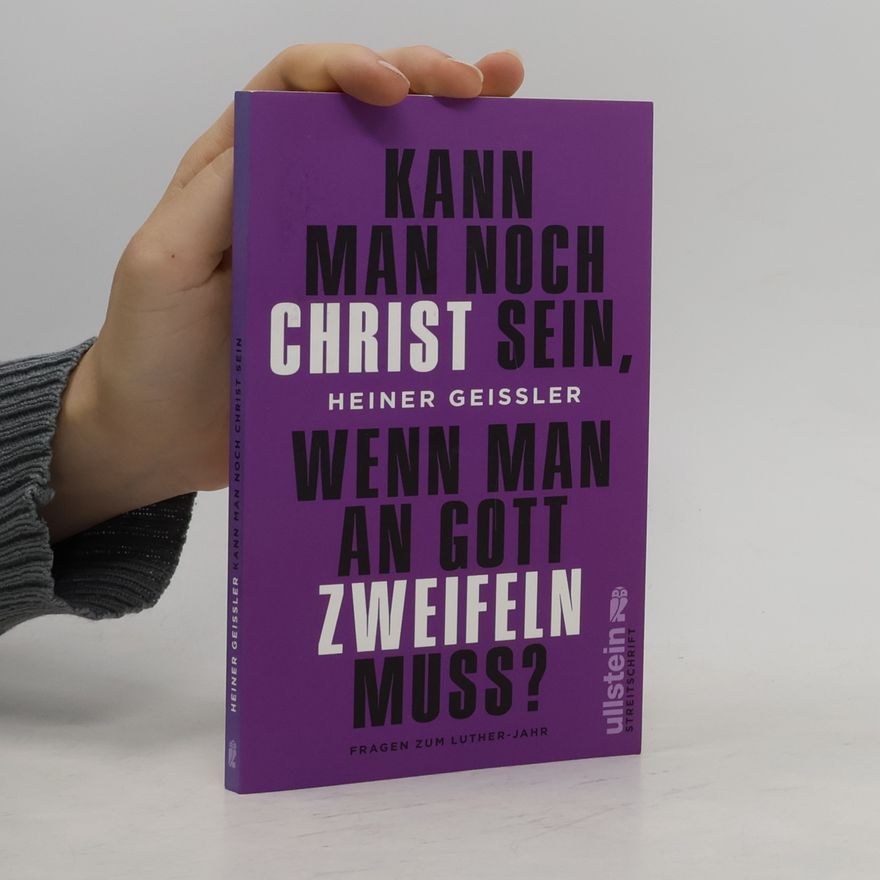 Heiner Geißler Kann man noch Christ sein, wenn man an Gott Zweifeln muss?
