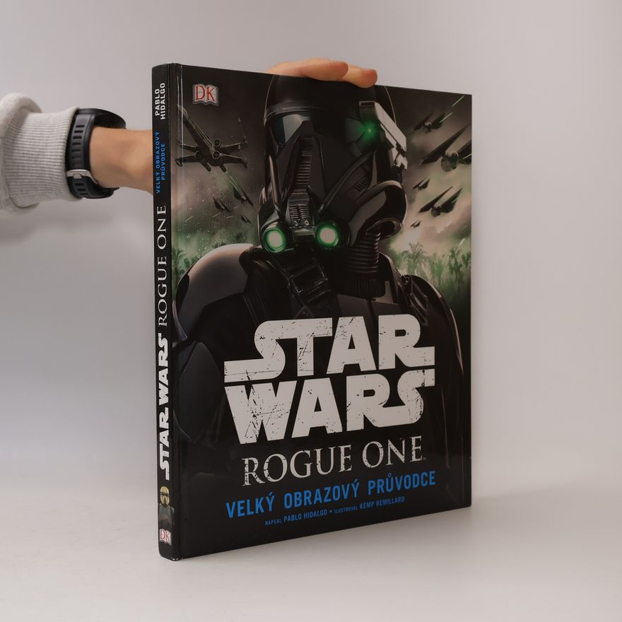 Pablo Hidalgo Star Wars Rogue One. Velký obrazový průvodce