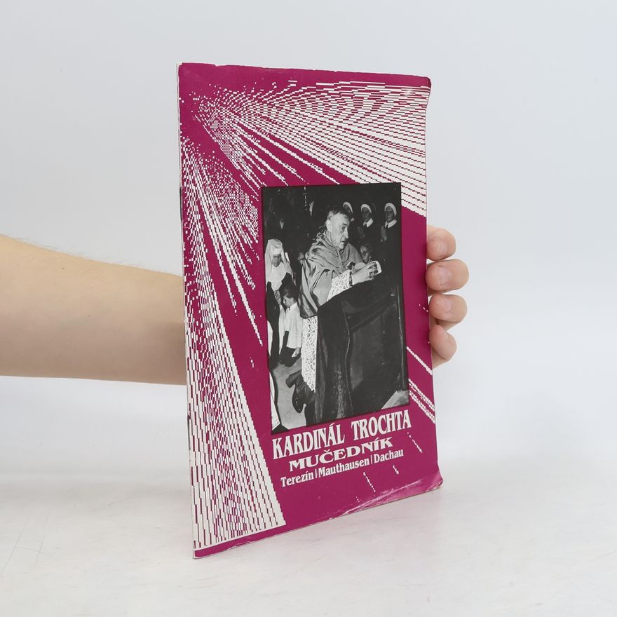 Josef Pekárek Kardinál Trochta - mučedník: Terezín, Mauthausen, Dachau