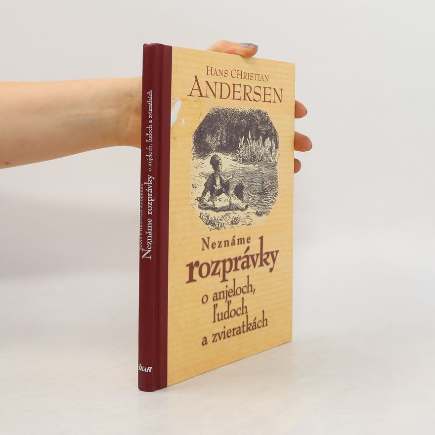Hans Christian Andersen Neznáme rozprávky o anjeloch, ľuďoch a zvieratkách