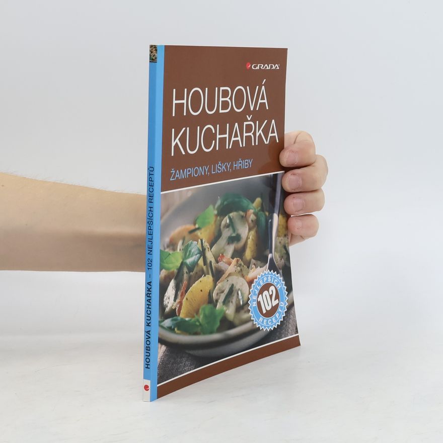 Autorenkollektiv Houbová kuchařka: žampiony, lišky, hřiby