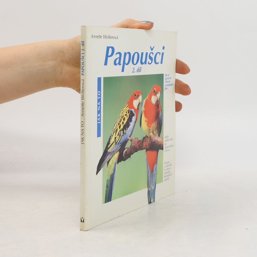 Annette Wolter Papoušci 2. díl : jak je správně chovat a rozumět jim