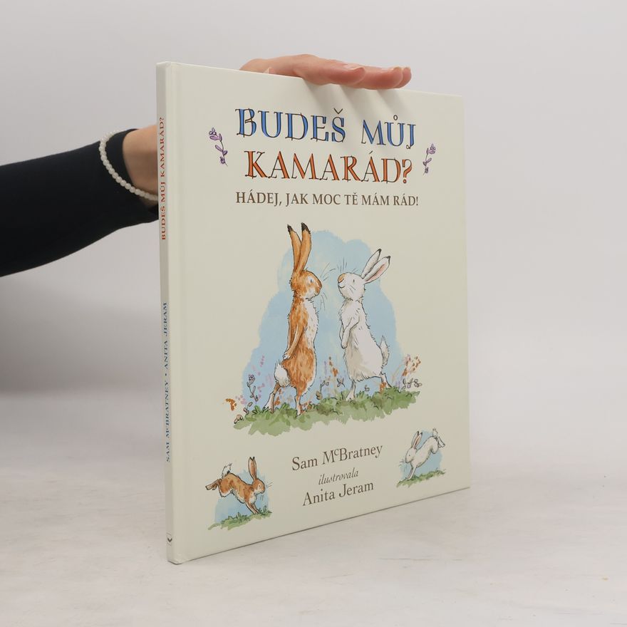 Samuel McBratney Hádej, jak moc tě mám rád! Budeš můj kamarád?