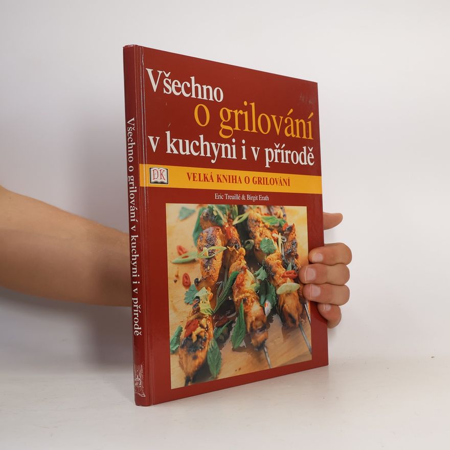 Birgit Erath Velká kniha o grilování: Všechno o grilování v kuchyni i v přírodě