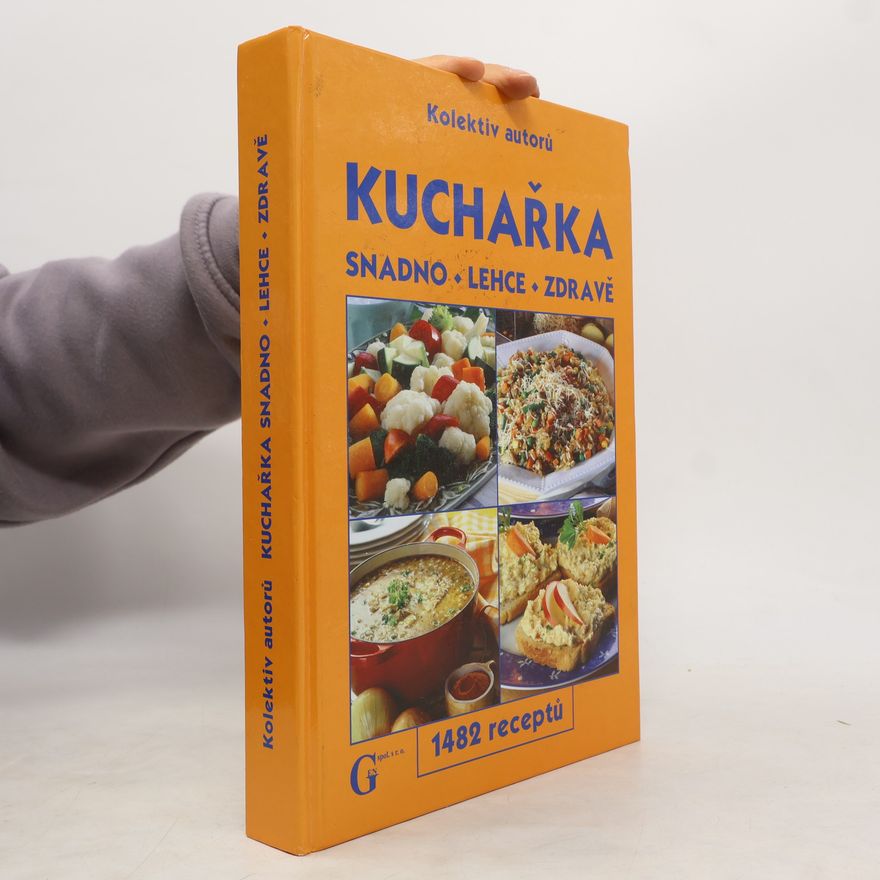Kolektiv autorů Kuchařka: Snadno - lehce - zdravě : 1482 receptů