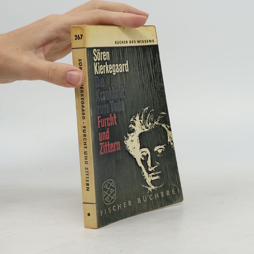 Søren Kierkegaard Die Krankheit zum Tode. Furcht und Zittern