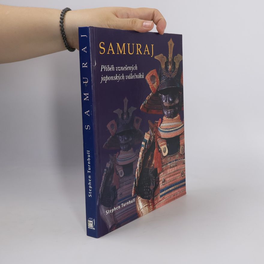 Stephen Turnbull Samuraj - Příběh vznešených japonských válečníků