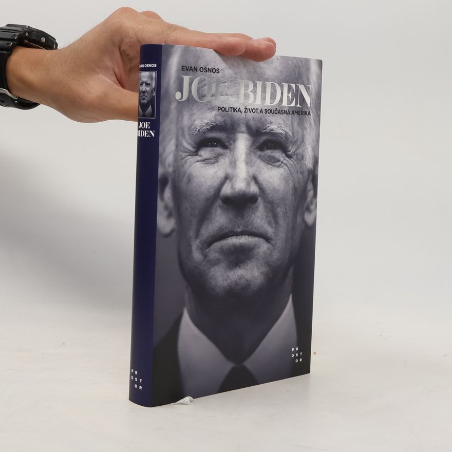 Evan Osnos Joe Biden : politika, život a současná Amerika