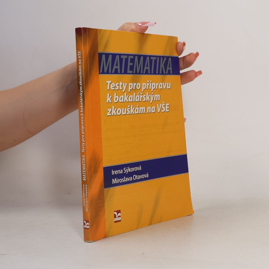 Miroslava Otavová Matematika. Testy pro přípravu k bakalářským zkouškám na VŠE