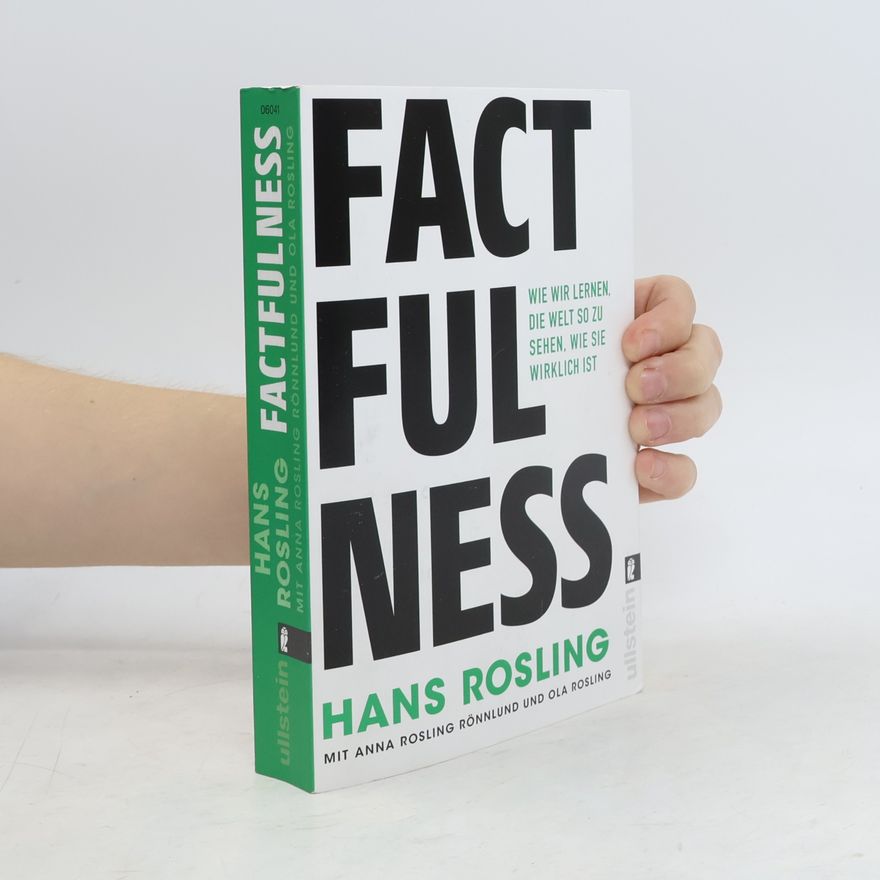 Hans Rosling Factfulness: Wie wir lernen, die Welt so zu sehen, wie sie wirklich ist