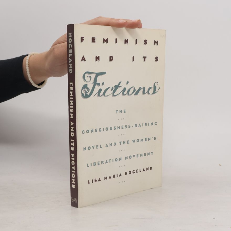 Lisa Maria Hogeland Feminism and Its Fictions