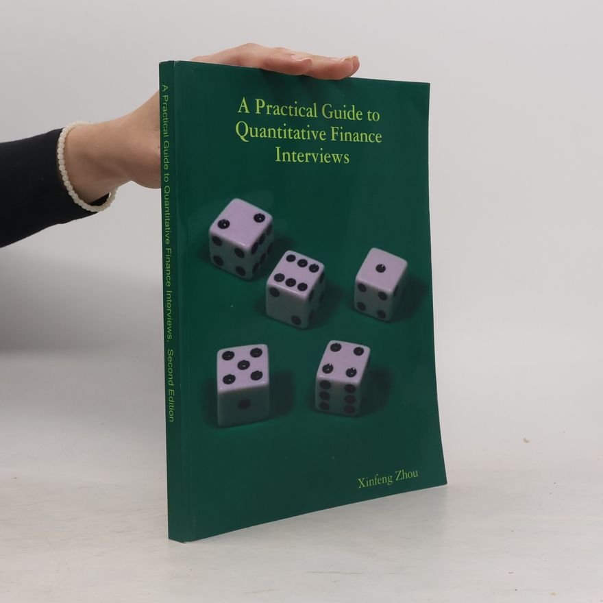 Xinfeng Zhou A Practical Guide to Quantitative Finance Interviews