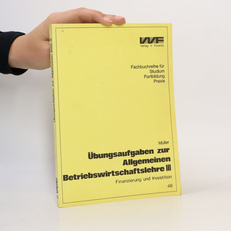 Hans-Joachim Müller Finanzierung und Investition - Übungsaufgaben zur allgemeinen Betriebswirtschaftslehre III