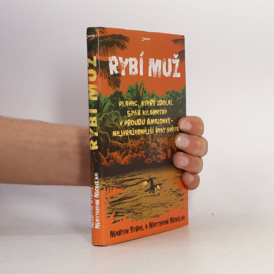 Matthew Mohlke Rybí muž. Plavec, který zdolal 5268 kilometrů v proudu Amazonky - nejvražednější řeky světa
