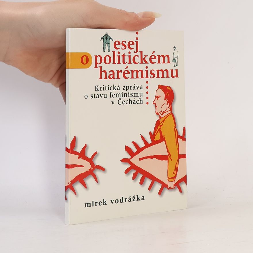 Michaela Pavlátová Esej o politickém harémismu. Kritická zpráva o stavu feminismu v Čechách