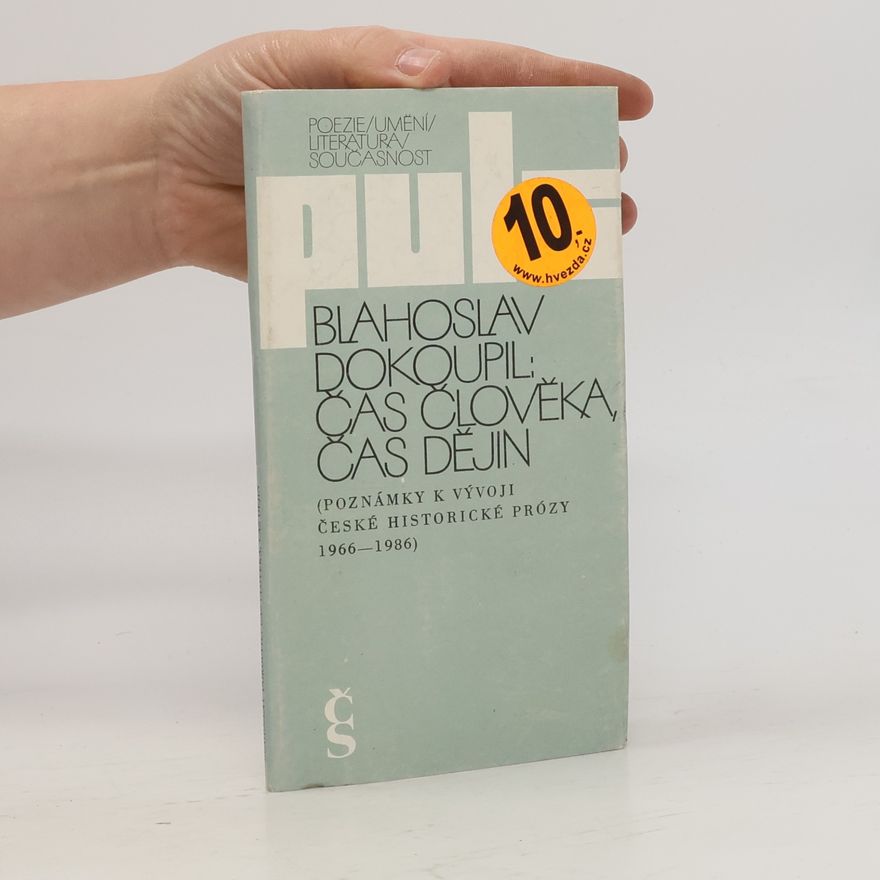 Blahoslav Dokoupil Čas člověka, čas dějin (poznámky k vývoji české historické prózy 1966-1986)