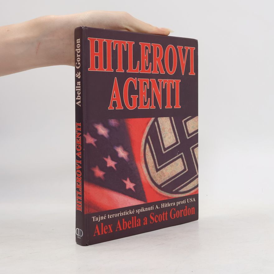 Scott Gordon Hitlerovi agenti: Tajné teroristické spiknutí A. Hitlera proti USA