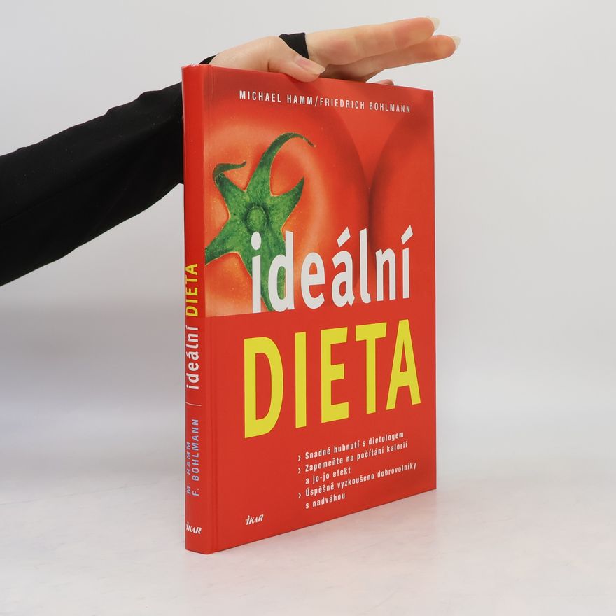 Friedrich Bohlmann Ideální dieta: Snadné hubnutí s dietologem: Zapomeňte na počítání kalorií a jo-jo efekt : úspěšně vyzkoušeno dobrovolníky s nadváhou
