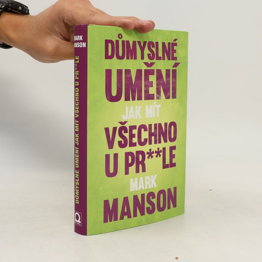 Mark Manson Důmyslné umění, jak mít všechno u pr**le