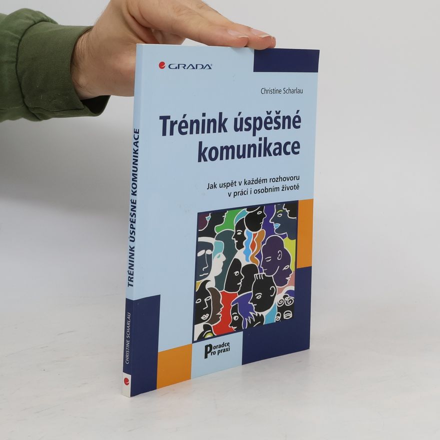 Christine Scharlau Trénink úspěšné komunikace: Jak uspět v každém rozhovoru v práci i osobním životě