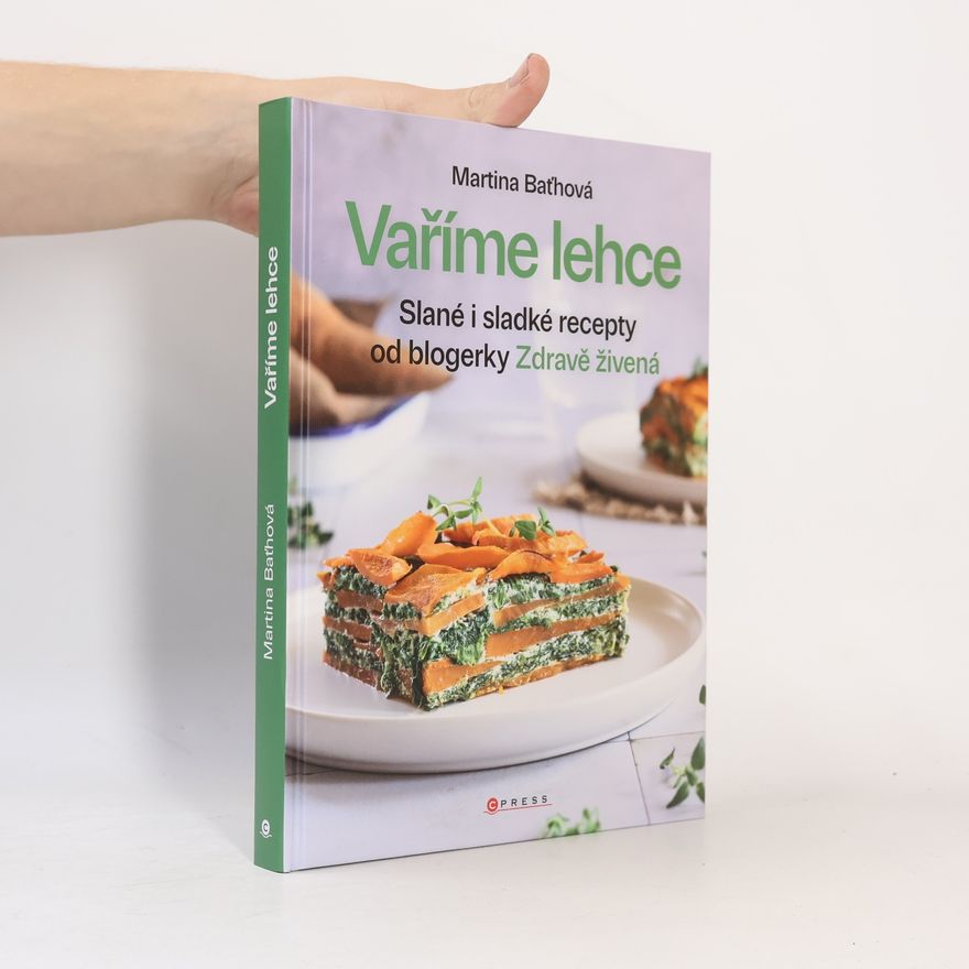 Martina Baťhová Vaříme lehce: Slané i sladké recepty od blogerky Zdravě živená