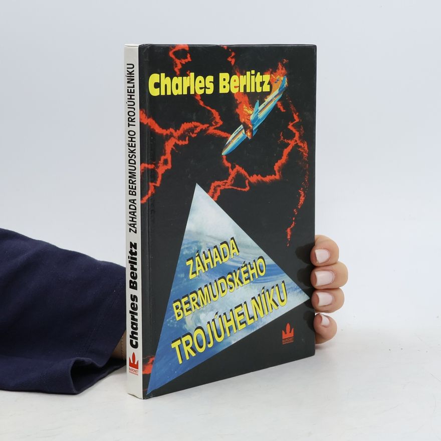 Charles Berlitz Záhada Bermudského trojúhelníku. Neuvěřitelná historie nevysvětlitelných zmizení