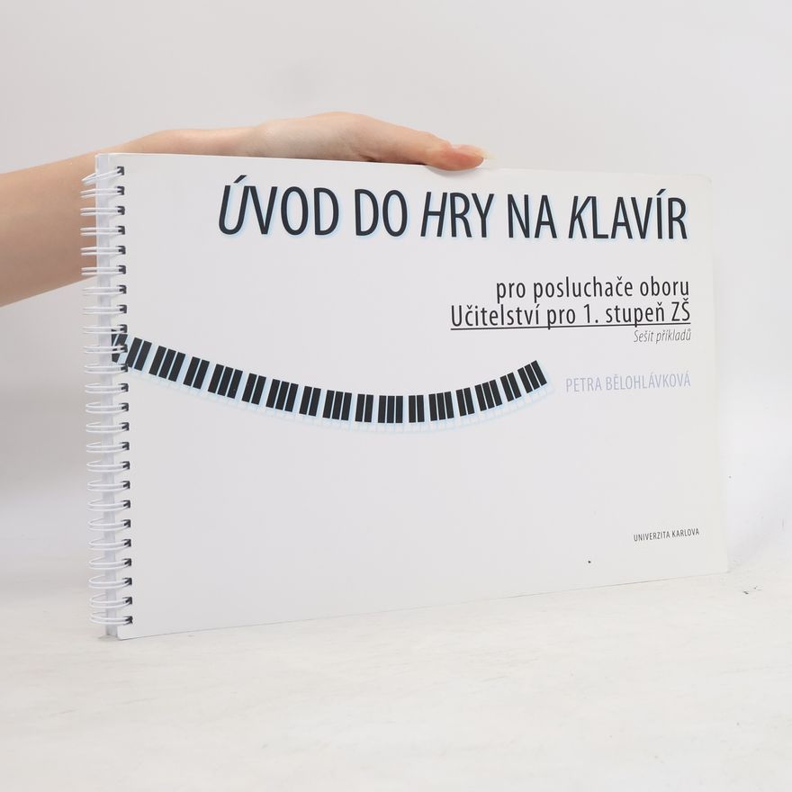 Petra Bělohlávková Úvod do hry na klavír : pro posluchače oboru Učitelství pro 1. stupeň ZŠ : sešit příkladů