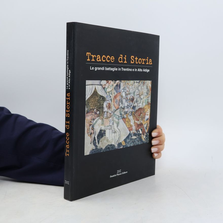 Various authors Tracce di storia. Le grandi battaglie in Trentino e in Alto Adige. Ediz. italiana e tedesca