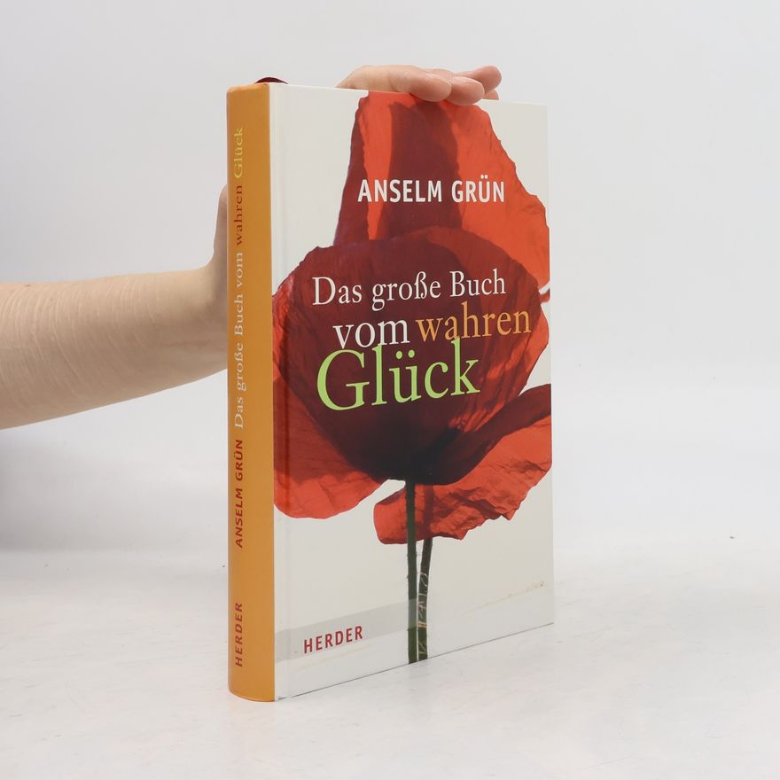 Anselm Grün Das große Buch vom wahren Glück