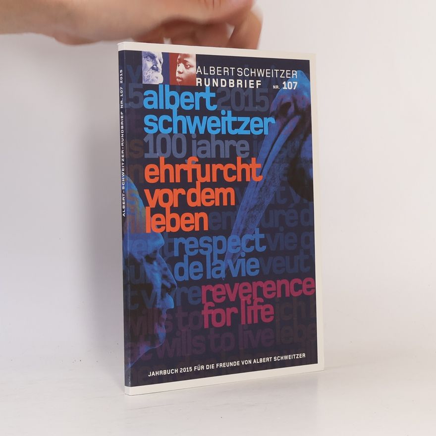 Einhard Weber Dr. Albert Schweitzer Rundbrief - 107: Albert Schweitzer 100 Jahre Ehrfurcht vor dem Leben