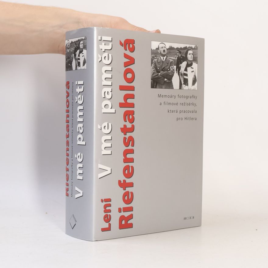 Leni Riefenstahl V mé paměti. Memoáry fotografky a filmové režisérky, která pracovala pro Hitlera