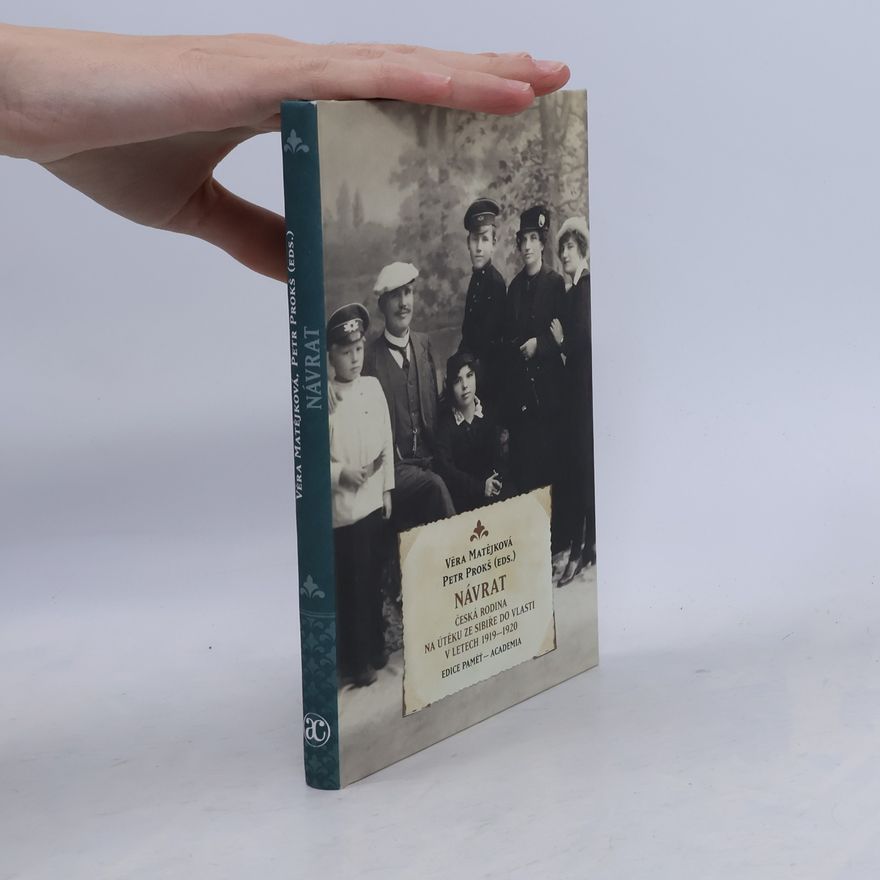 Věra Matějková Návrat. Česká rodina na útěku ze Sibiře do vlasti v letech 1919-1920
