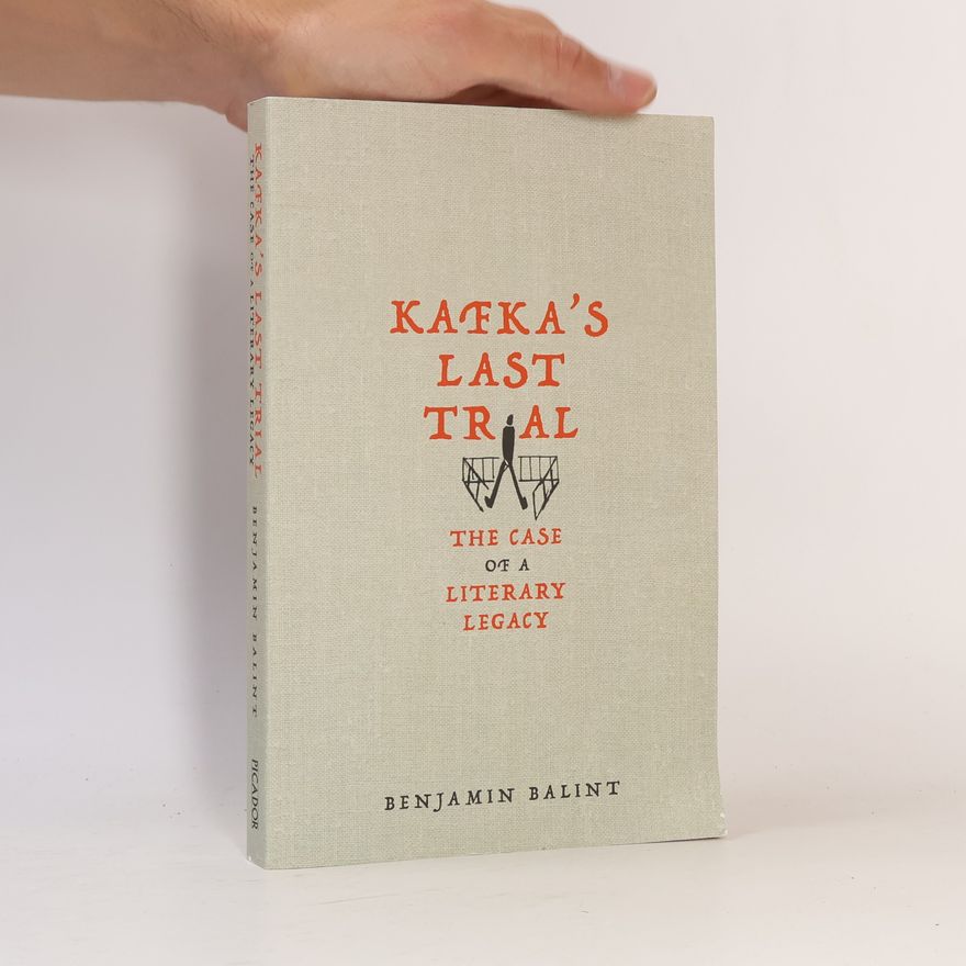 Benjamin Balint Kafka's Last Trial : The Case of a Literary Legacy