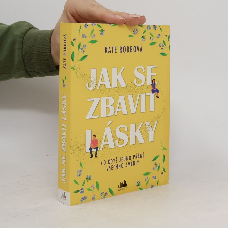 Kate Robb Jak se zbavit lásky. Co když jedno přání všechno změní?
