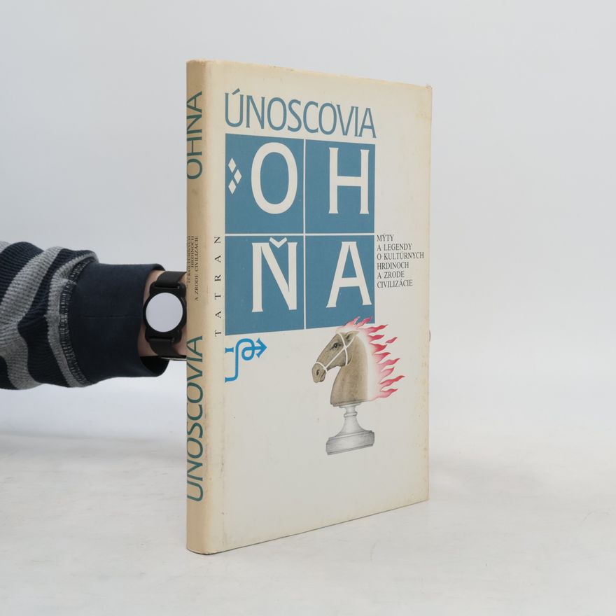 Ján Komorovský Únoscovia ohňa : mýty a legendy o kultúrnych hrdinoch a zrode civilizácie